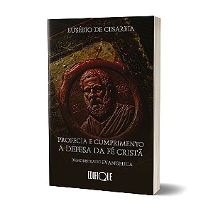 Livro Profecia E Cumprimento A Defesa Da Fé Cristã - Eusébio De Cesareia: Demonstratio Evangelica