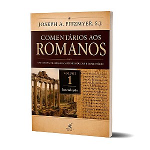 Livro Comentários Aos Romanos - Volume 1 - Joseph A. Fitzmyer: Uma Nova Tradução Com Introdução E Comentário (Volume 1)