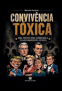 Convivência Tóxica: Guia prático para sobreviver a relacionamentos difíceis