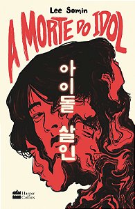 A morte do idol – Um thriller sobre os bastidores do mundo do K-pop