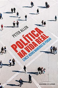 Política na vida real: cinco novas maneiras de pensar