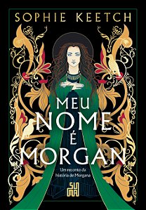 Meu nome é morgan: um reconto da história de morgana (Volume 1)