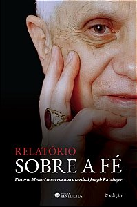 Relatório sobre a fé: Vittorio Messori conversa com o cardeal Joseph Ratzinger