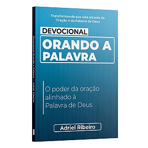 Devocional Orando a Palavra - O poder da oração alinhado à Palavra de Deus