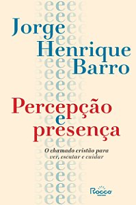 Percepção e presença: O chamado cristão para ver, escutar e cuidar