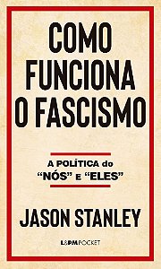 Como funciona o fascismo: a política do “nós” e “eles”