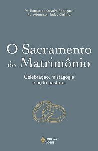 O sacramento do matrimônio: Celebração, mistagogia e ação pastoral