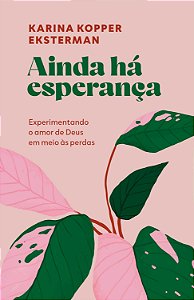 Ainda há esperança: Experimentando o Amor de Deus em meio às perdas