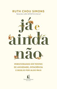 Já e ainda não: Perseverando em tempos de ansiedade, impaciência e desejo por algo mais