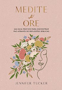 Medite e ore: Um guia prático para encontrar paz através de reflexões bíblias