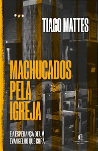 Machucados pela igreja: E a esperança de um Evangelho que cura