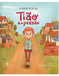 Tião e o perdão – Um livro infantil sobre amizade e reconciliação no mesmo universo de “Edmundo e o resmungo”