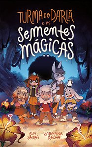 Turma do Darlã e as sementes mágicas – Uma aventura fantástica que ensina o valor da amizade, do perdão e do trabalho em equipe
