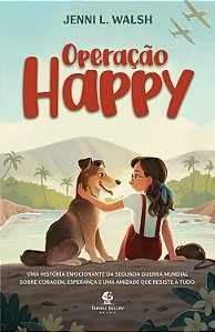 Operação Happy: Uma história emocionante da Segunda Guerra Mundial sobre coragem, esperança e uma amizade que resiste a tudo