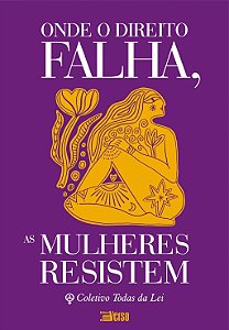 Onde O Direito Falha, As Mulheres Resistem