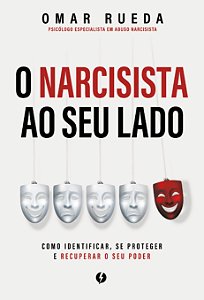 O narcisista ao seu lado: Como identificar, se proteger e recuperar o seu poder