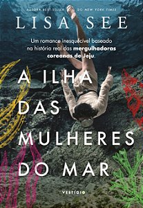 A ilha das mulheres do mar: Um romance inesquecível baseado na história real das mergulhadoras coreanas de Jeju