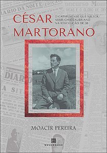 César Martorano: o catarinense que salvou Assis Chateaubriand na revolução de 30