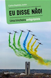 Eu disse não! - Uma trincheira antigolpista