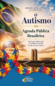 O Autismo na Agenda Pública Brasileira: Da Gestão Municipal à Política Nacional: Um Brasil para Todos