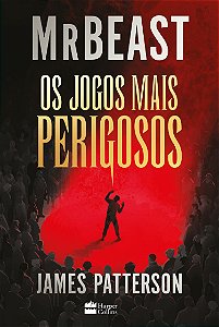 Os jogos mais perigosos – O livro de MrBeast e James Patterson