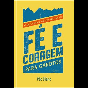 Fé e coragem para garotos: 90 devocionais de fortalecimento