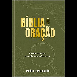 Bíblia e Oração: Encontrando Jesus em cada livro das escrituras