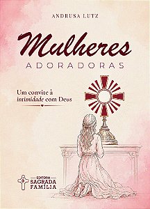 MULHERES ADORADORAS: Um convite à intimidade com Deus