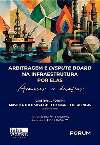 Arbitragem e dispute board na infraestrutura por Elas: avanços e desafios