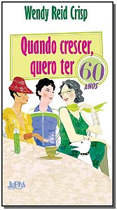 Quando crescer, quero ter 60 anos