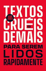 Textos cruéis demais para serem lidos rapidamente: edição de luxo comemorativa