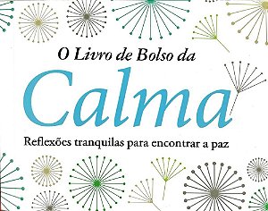 O Livro de Bolso da Calma - Reflexões Tranquilas para Encontrar a Paz