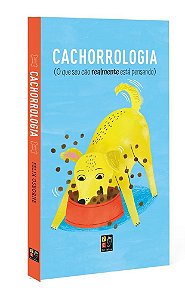 O que seu cão realmente esta pensando - Cachorrolog