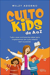 Culto kids de a a z: tudo que você precisa saber para implementar um culto infantil bem sucedido