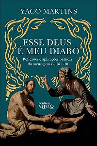 Esse Deus é meu diabo: reflexões e aplicações práticas da mensagem de jó 1- 10