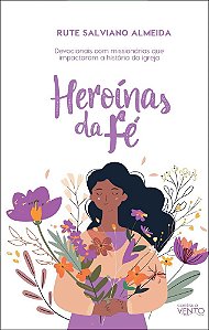 Heroínas da fé: devocionais com mulheres que impactaram a história da igreja