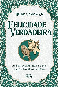 Felicidade verdadeira: as bem-aventuranças e a real alegria dos filhos de Deus