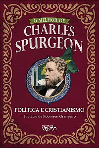 O melhor de Charles Spurgeon - Política e Cristianismo