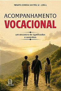 Acompanhamento Vocacional: Um encontro de significados e caminhos (Volume 1)