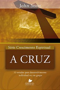 Série crescimento espiritual - vol. 15 - a cruz: 13 estudos para desenvolvimento individual ou em grupo