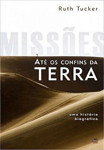Missões até os confins da terra: uma história biográfica