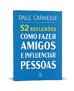 52 Reflexões: Como fazer amigos e influenciar pessoas