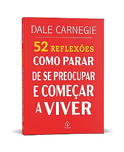 52 Reflexões: Como parar de se preocupar e começar a viver