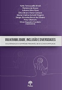 Vulnerabilidade, Inclusão E Diversidades: Coletânea Do Vi Simpósio Psicanálise E Clínica Ampliada