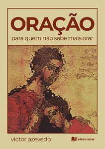 Oração: para quem não sabe mais orar