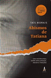 Abismos de Tatiana: Uma história real sobre bipolaridade, abusos e traições