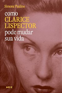 Como Clarice Lispector pode salvar a sua vida