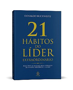 21 Hábitos do Líder Extraordinário - Liderança, Gestão e Desenvolvimento Pessoal