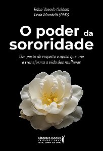 O poder da sororidade: Um pacto de respeito e apoio que une e transforma a vida das mulheres