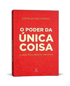 O poder da única coisa: O que realmente importa